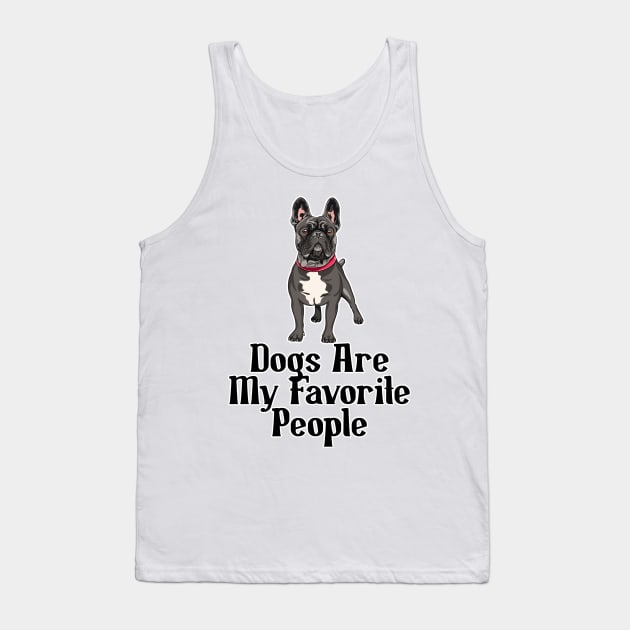 Dogs are my favorite people french bulldogs Tank Top by nextneveldesign